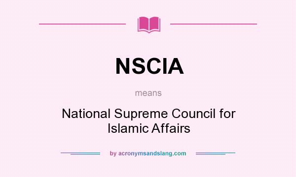 What does NSCIA mean? It stands for National Supreme Council for Islamic Affairs