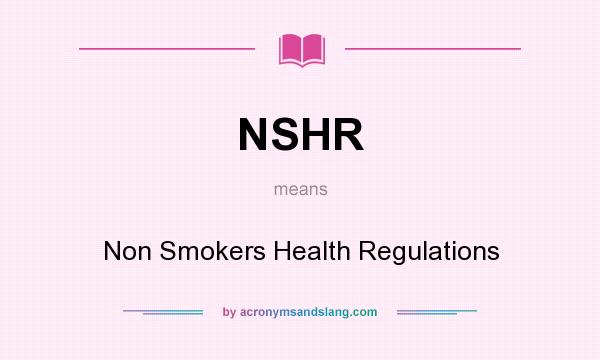 What does NSHR mean? It stands for Non Smokers Health Regulations