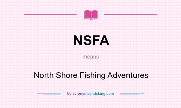 What does NSFA mean? It stands for North Shore Fishing Adventures