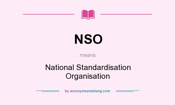 What does NSO mean? It stands for National Standardisation Organisation