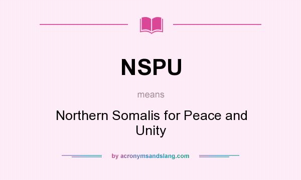 What does NSPU mean? It stands for Northern Somalis for Peace and Unity