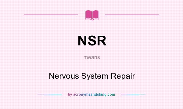What does NSR mean? It stands for Nervous System Repair