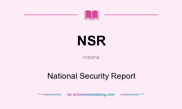What does NSR mean? It stands for National Security Report