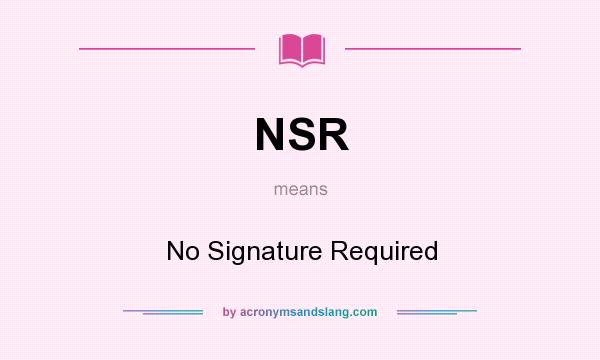 What does NSR mean? It stands for No Signature Required