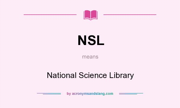 What does NSL mean? It stands for National Science Library