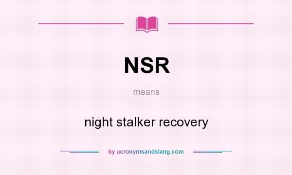 What does NSR mean? It stands for night stalker recovery