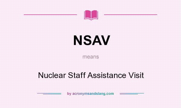 What does NSAV mean? It stands for Nuclear Staff Assistance Visit