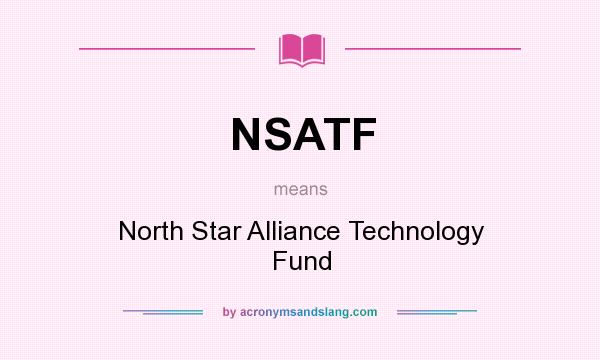 What does NSATF mean? It stands for North Star Alliance Technology Fund