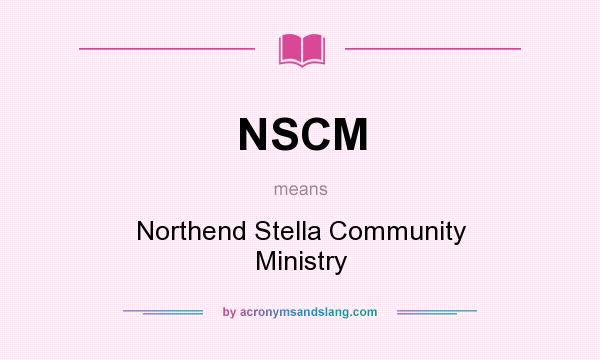 What does NSCM mean? It stands for Northend Stella Community Ministry