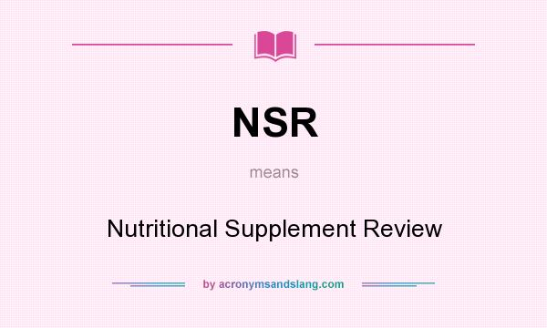 What does NSR mean? It stands for Nutritional Supplement Review