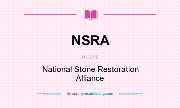 What does NSRA mean? It stands for National Stone Restoration Alliance