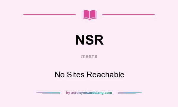 What does NSR mean? It stands for No Sites Reachable