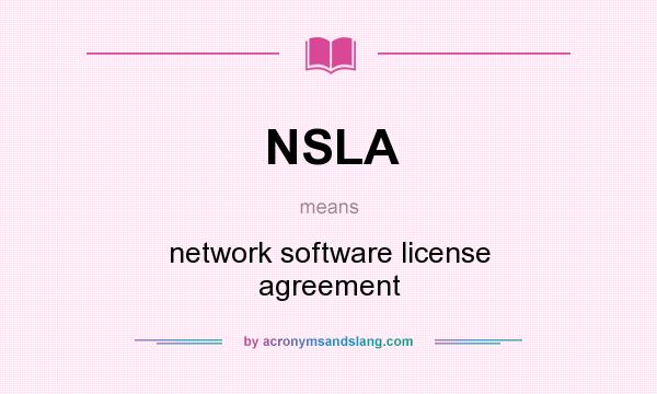 What does NSLA mean? It stands for network software license agreement