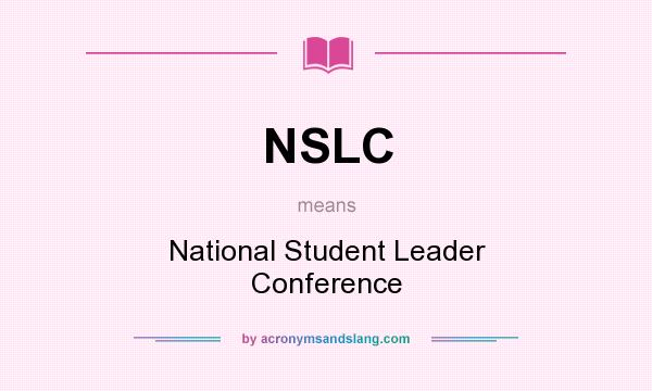 What does NSLC mean? It stands for National Student Leader Conference