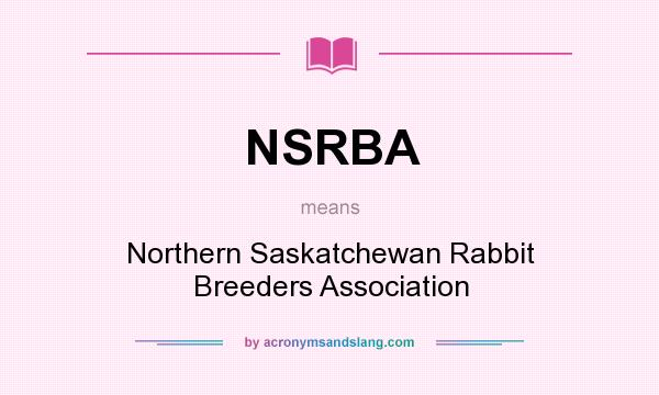What does NSRBA mean? It stands for Northern Saskatchewan Rabbit Breeders Association