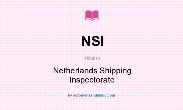 What does NSI mean? It stands for Netherlands Shipping Inspectorate