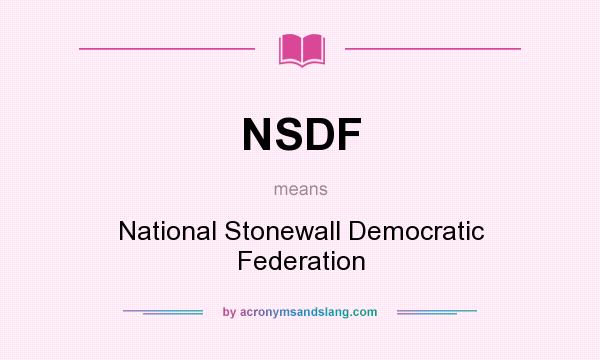 What does NSDF mean? It stands for National Stonewall Democratic Federation