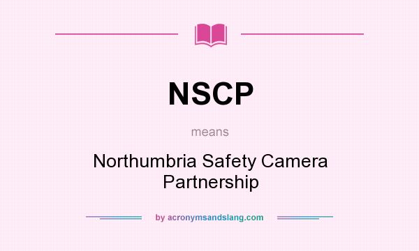 What does NSCP mean? It stands for Northumbria Safety Camera Partnership