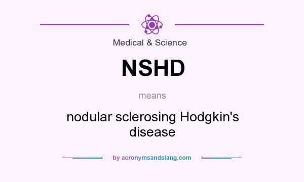 What does NSHD mean? It stands for nodular sclerosing Hodgkin`s disease