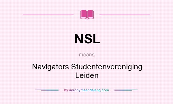 What does NSL mean? It stands for Navigators Studentenvereniging Leiden