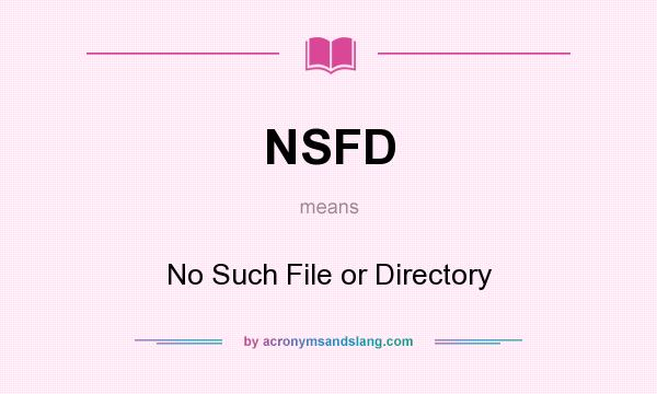 What does NSFD mean? It stands for No Such File or Directory