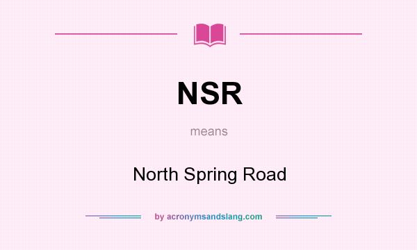What does NSR mean? It stands for North Spring Road