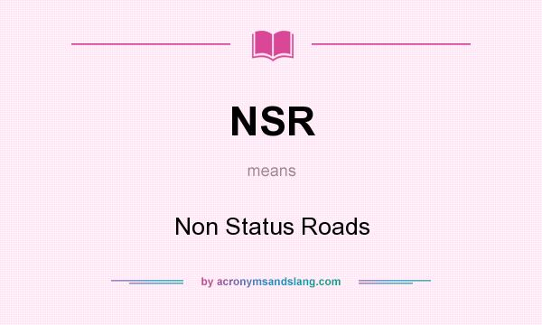 What does NSR mean? It stands for Non Status Roads