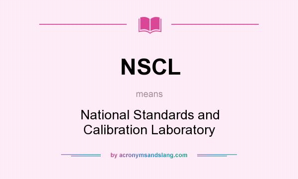 What does NSCL mean? It stands for National Standards and Calibration Laboratory