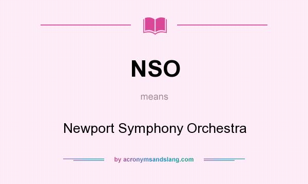 What does NSO mean? It stands for Newport Symphony Orchestra