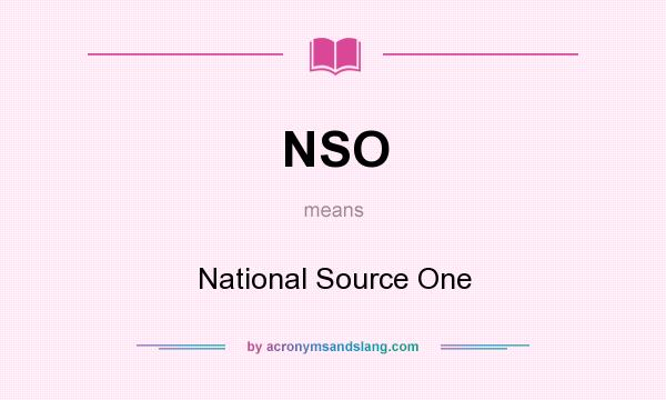 What does NSO mean? It stands for National Source One