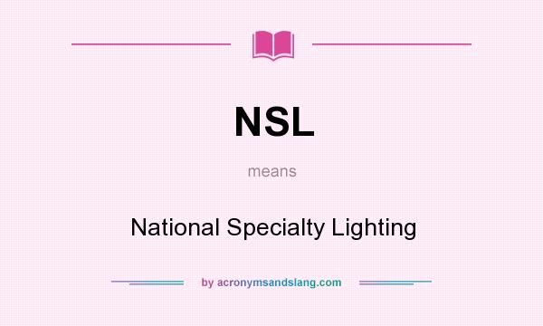 What does NSL mean? It stands for National Specialty Lighting