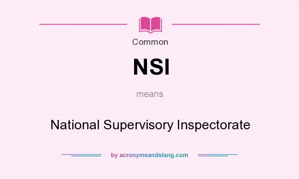 What does NSI mean? It stands for National Supervisory Inspectorate