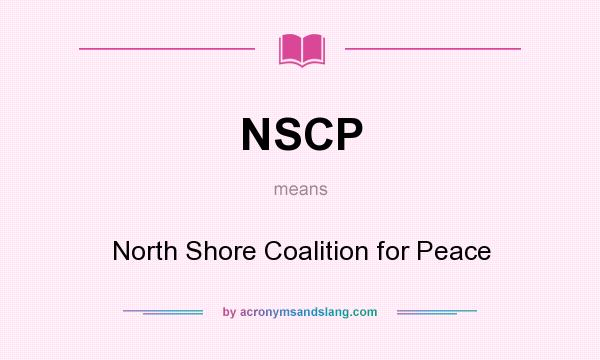 What does NSCP mean? It stands for North Shore Coalition for Peace