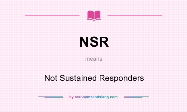 What does NSR mean? It stands for Not Sustained Responders