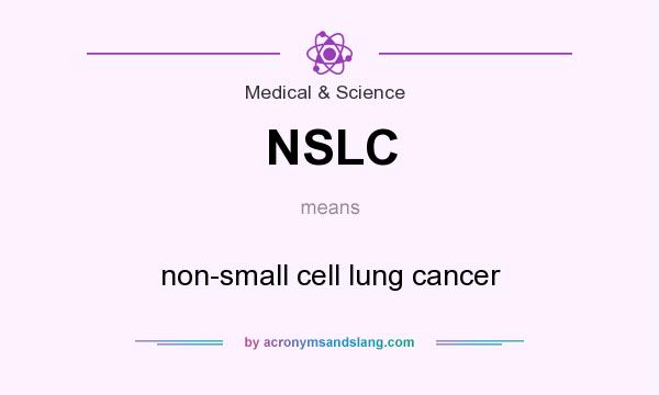 What does NSLC mean? It stands for non-small cell lung cancer