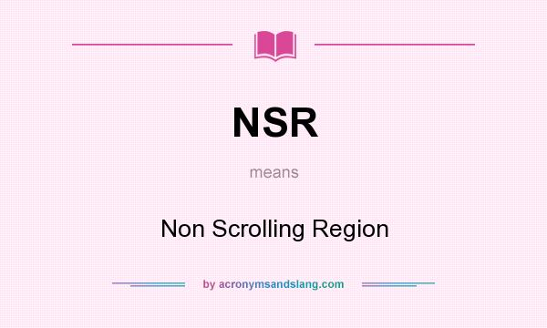 What does NSR mean? It stands for Non Scrolling Region
