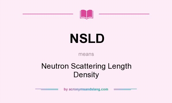 What does NSLD mean? It stands for Neutron Scattering Length Density