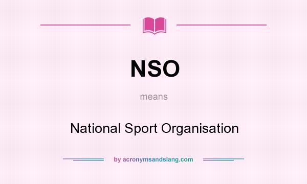 What does NSO mean? It stands for National Sport Organisation