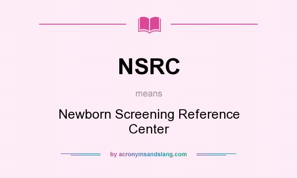 What does NSRC mean? It stands for Newborn Screening Reference Center