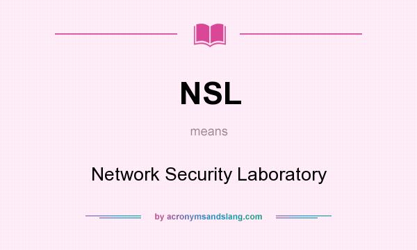 What does NSL mean? It stands for Network Security Laboratory