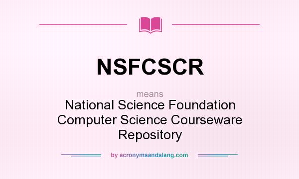 What does NSFCSCR mean? It stands for National Science Foundation Computer Science Courseware Repository