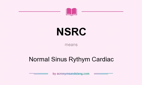 What does NSRC mean? It stands for Normal Sinus Rythym Cardiac