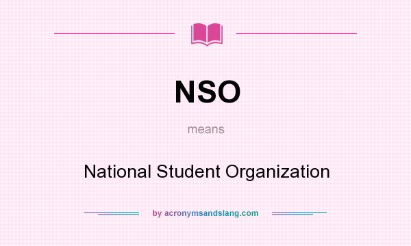 What does NSO mean? It stands for National Student Organization