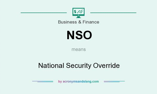 What does NSO mean? It stands for National Security Override
