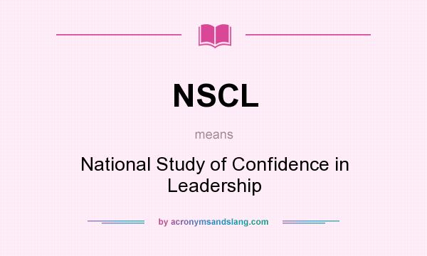 What does NSCL mean? It stands for National Study of Confidence in Leadership