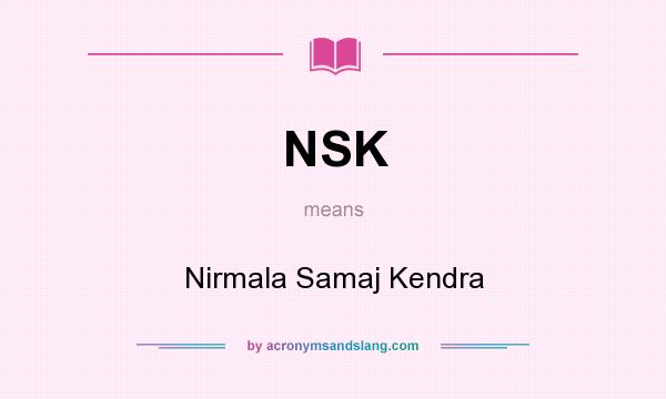 What does NSK mean? It stands for Nirmala Samaj Kendra
