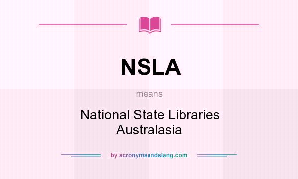 What does NSLA mean? It stands for National State Libraries Australasia