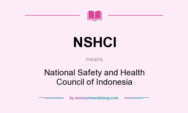 What does NSHCI mean? It stands for National Safety and Health Council of Indonesia