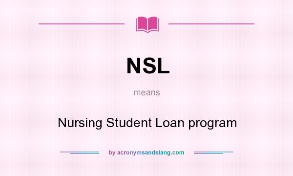 What does NSL mean? It stands for Nursing Student Loan program