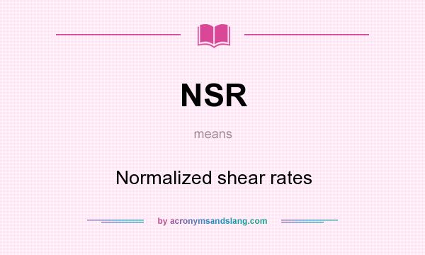 What does NSR mean? It stands for Normalized shear rates